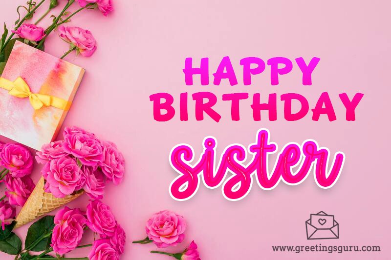 Happy Birthday Wishes, Greetings and Messages For Sister