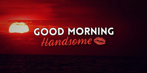 Good Morning Handsome Images